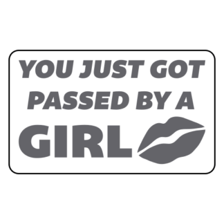 You Just Got Passed By A Girl Sticker (Grey)